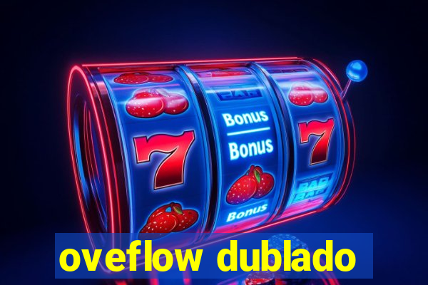 oveflow dublado